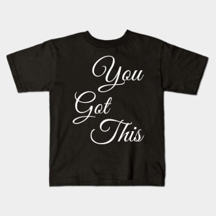 you got this Kids T-Shirt